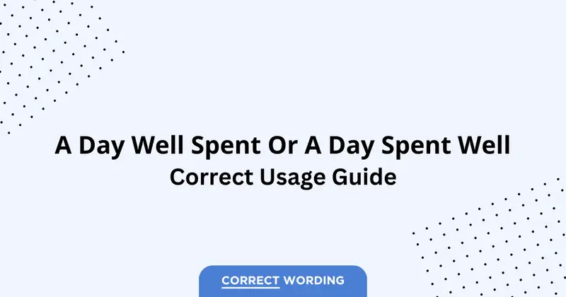 A Day Well Spent vs. A Day Spent Well - Which is Correct?