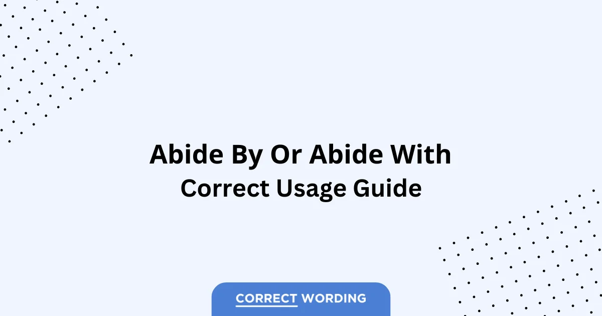 Abide by vs. Abide with - Which is Correct?