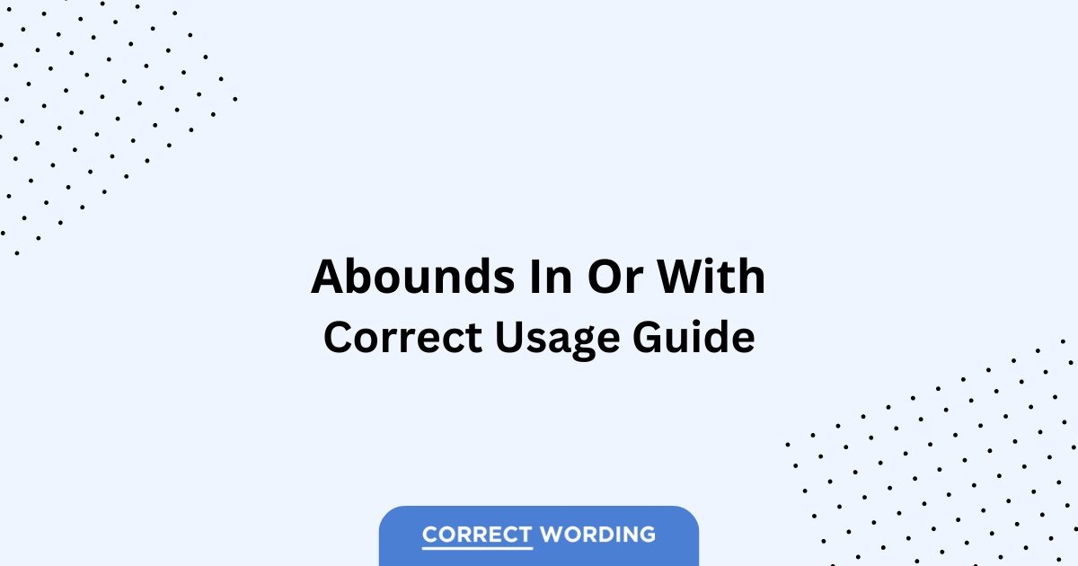 Abounds in vs. Abounds with - Which is Correct?