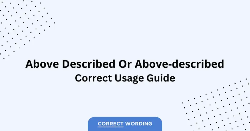 Above Described vs. Above-Described – Which is Correct?