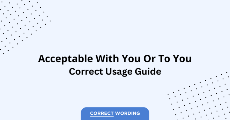 Acceptable with You vs. Acceptable to You - Which is Correct?