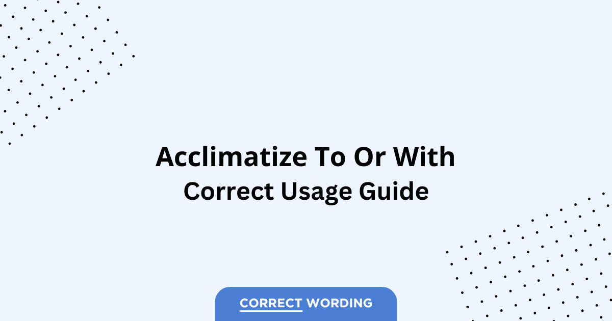 Acclimatize to vs. Acclimatize with - Which is Correct?