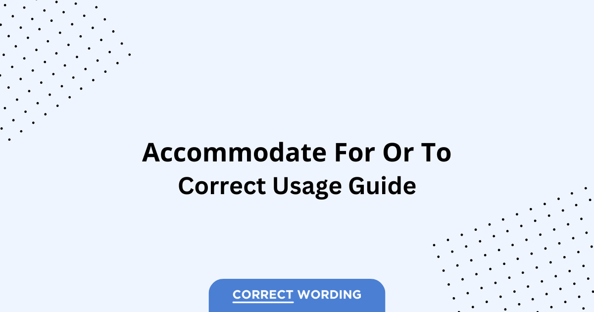Accommodate for vs. Accommodate to - Which is Correct?