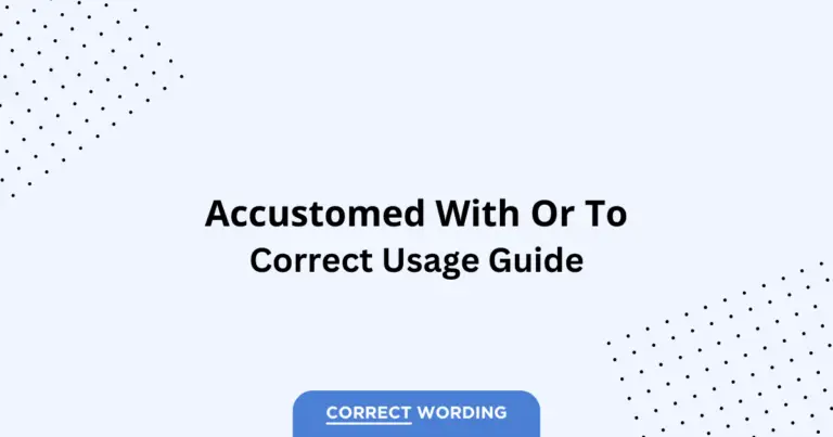 Accustomed with vs. Accustomed to - Which is Correct?