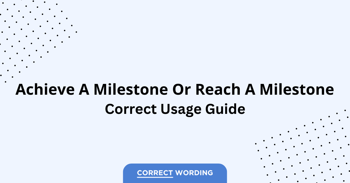 Achieve a Milestone vs. Reach a Milestone - Which is Correct?