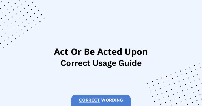 Act vs. Be Acted Upon - Which is Correct?