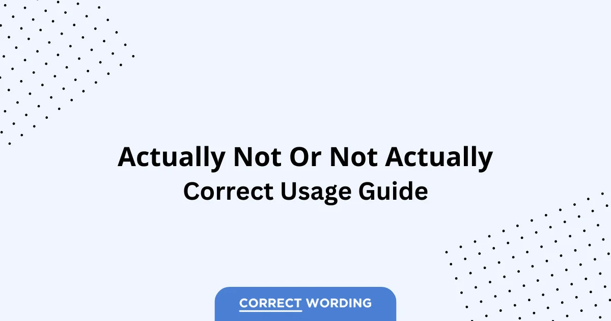 Actually Not vs. Not Actually - Which is Correct?