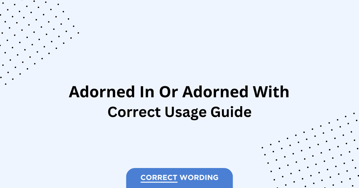 Adorned in vs. Adorned with - Which is Correct?