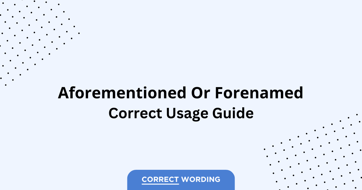Aforementioned vs. Forenamed - Which is Correct?