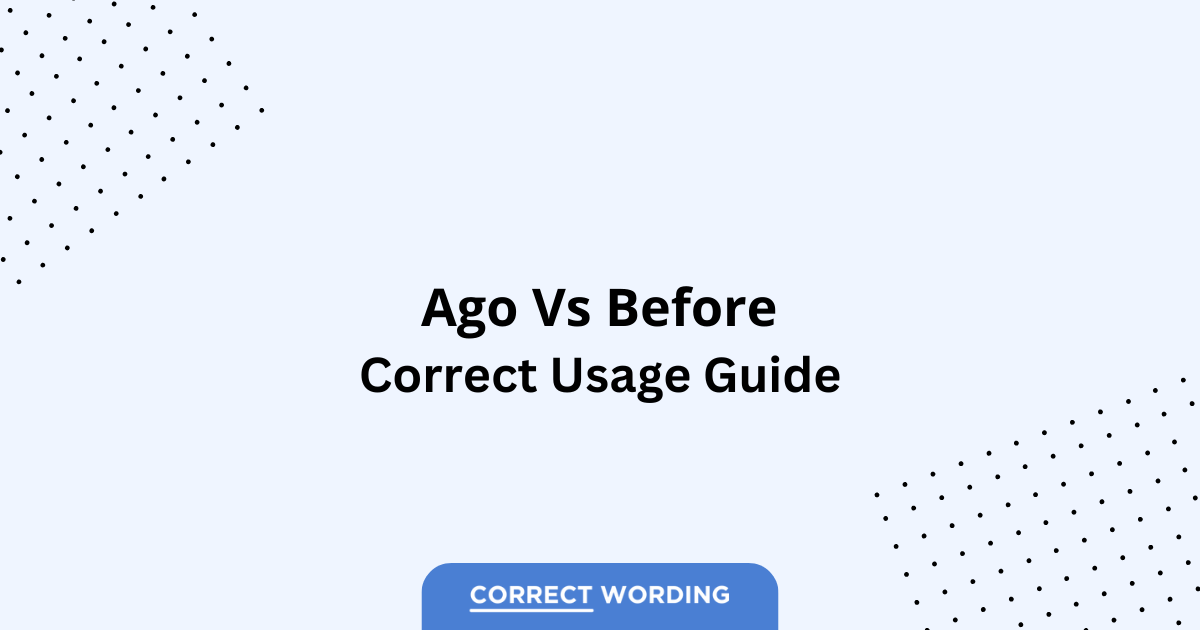 Ago vs. Before - Which is Correct?