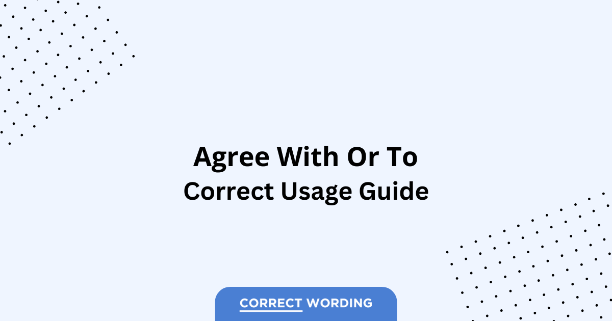Agree With vs. Agree To - Which is Correct?