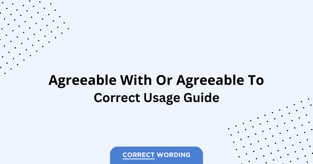 Agreeable with vs. Agreeable to - Which is Correct?
