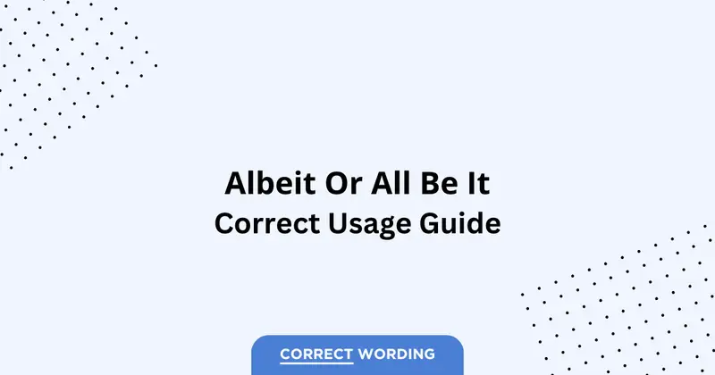 Albeit vs. All Be It - Which is Correct?
