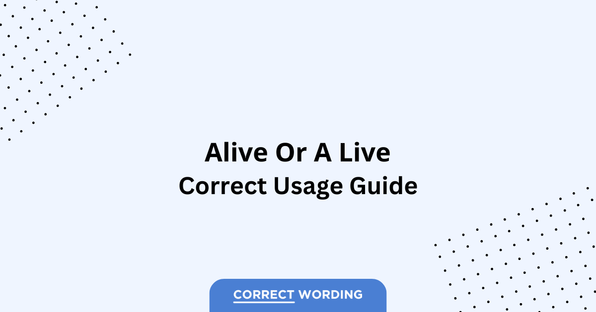 Alive vs. A Live – Which is Correct?