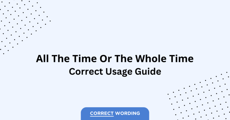 All the Time vs. The Whole Time - Which is Correct?