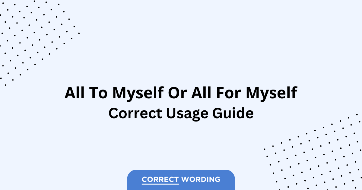 All to Myself vs. All for Myself - Which is Correct?