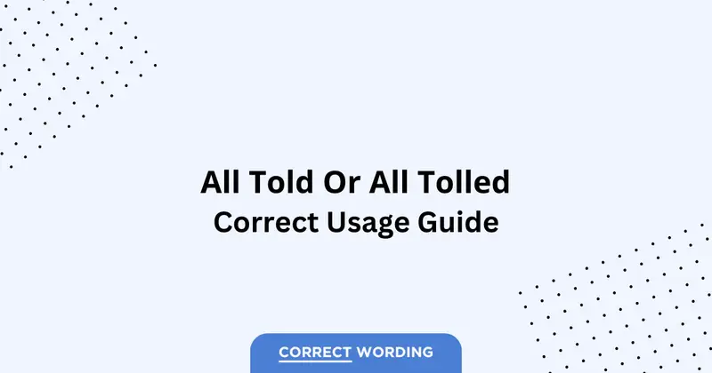 All Told vs. All Tolled - Which is Correct?