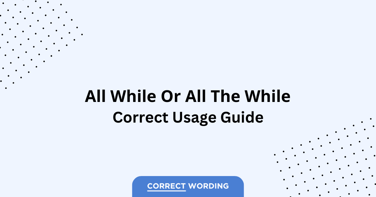 All While vs. All the While - Which is Correct?