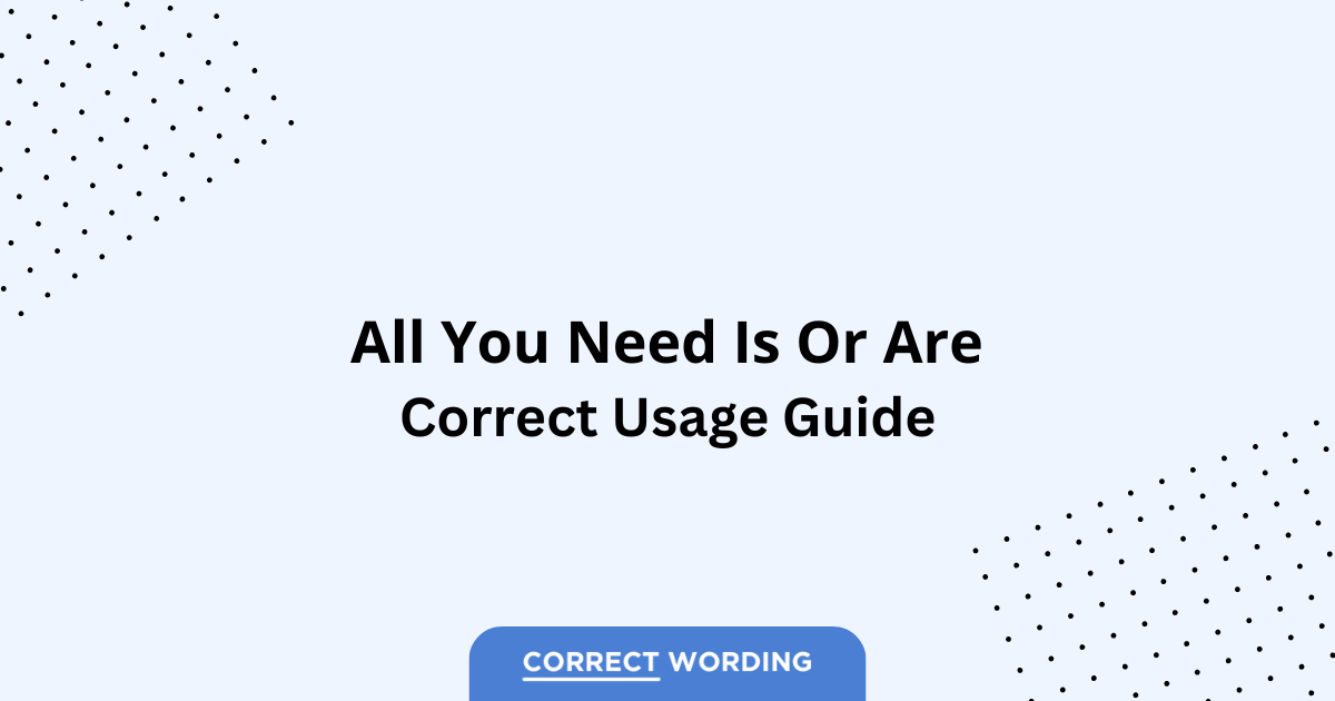 All You Need Is vs. All You Need Are - Which is Correct?