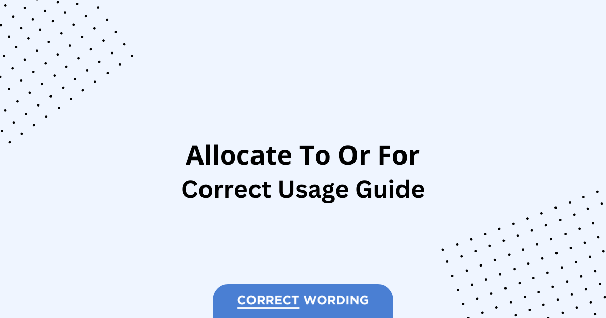 Allocate to vs. Allocate for – Which is Correct?