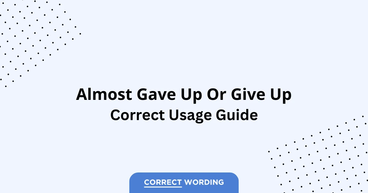 Almost Gave Up vs. Give Up - Which is Correct?