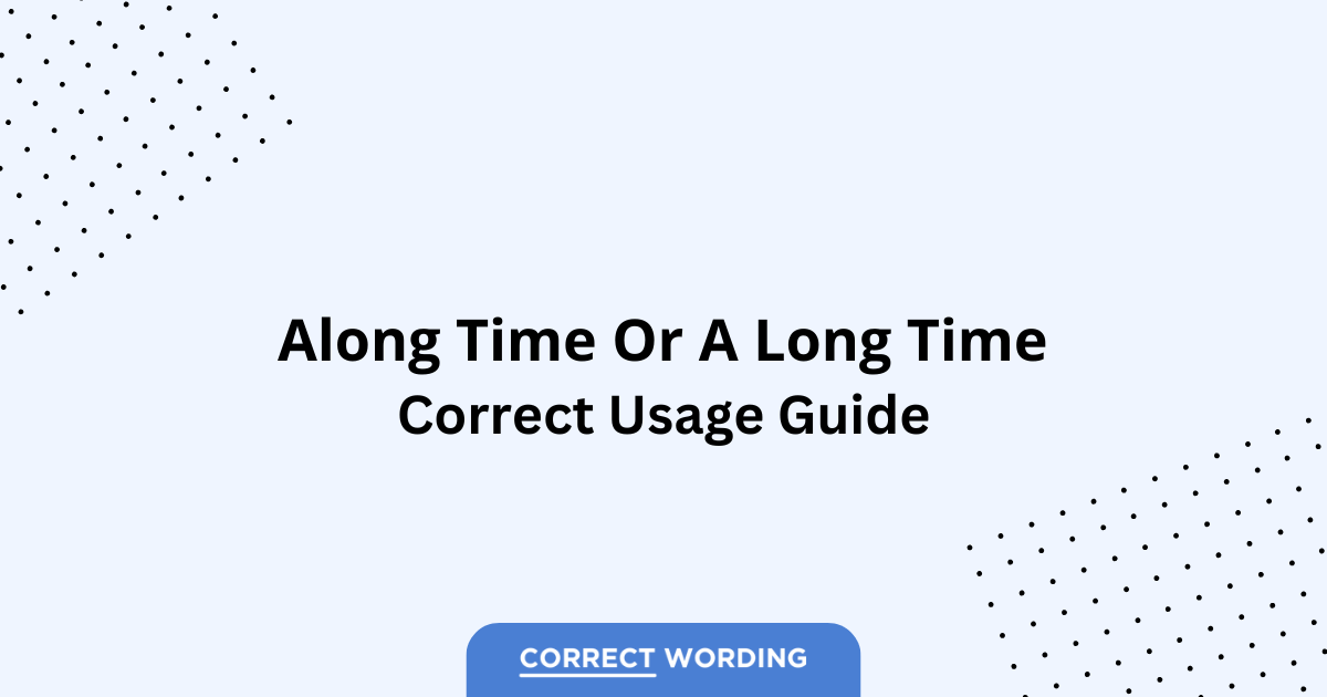 Along Time vs. A Long Time - Which is Correct?