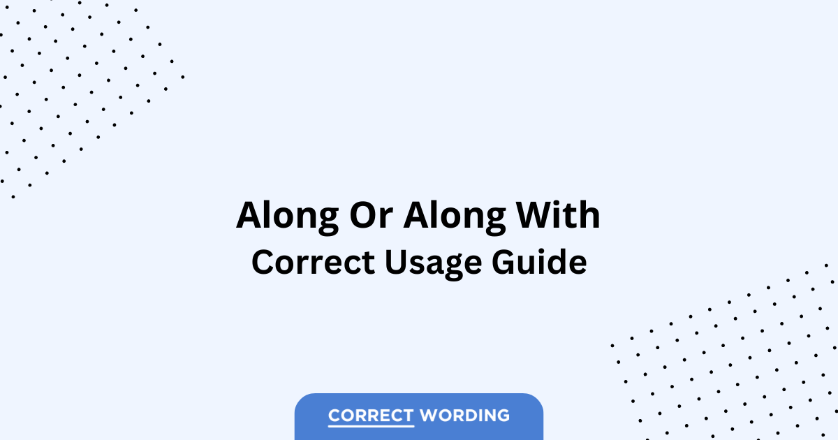 Along vs. Along with - Which is Correct?