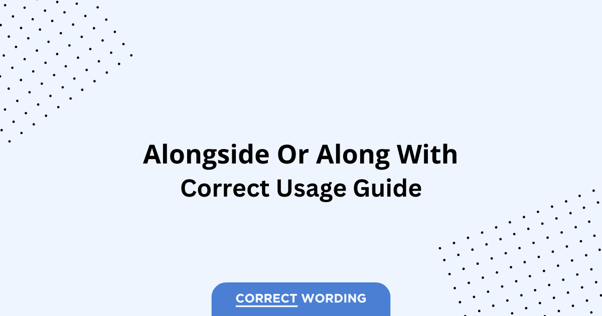 Alongside vs. Along With - Which is Correct?