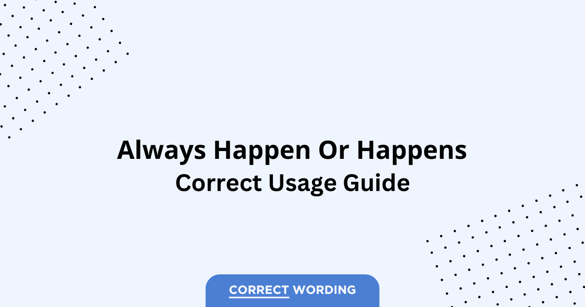 Always Happen vs. Always Happens - Which is Correct?