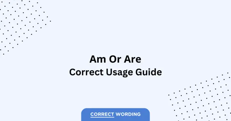Am vs. Are - Which is Correct?