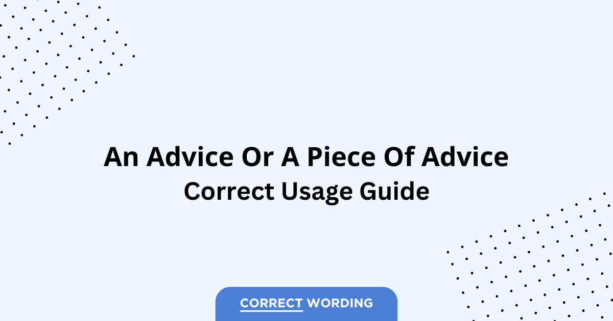 An Advice vs. A Piece of Advice – Which is Correct?