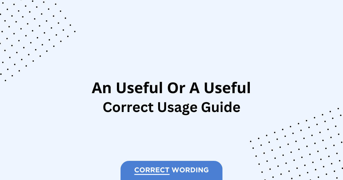 An Useful vs. A Useful - Which is Correct?