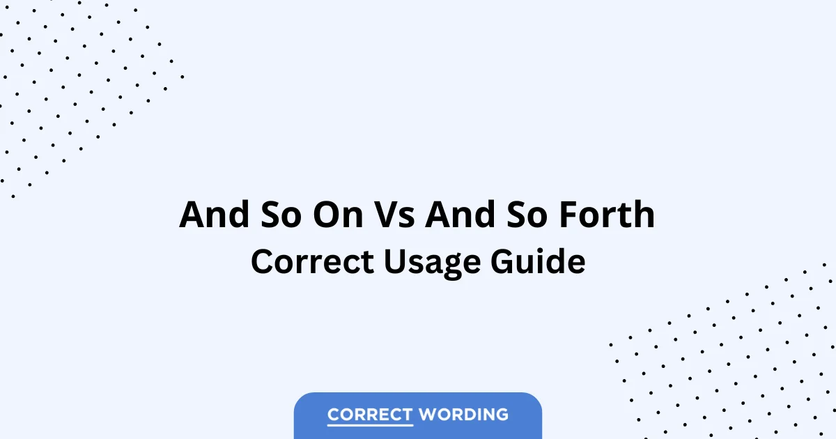 And so on vs. And so forth - Which is Correct?