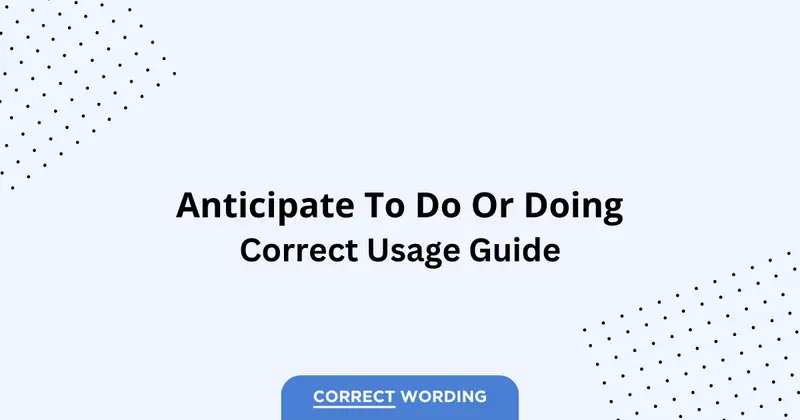 Anticipate to Do vs. Anticipate Doing - Which is Correct?