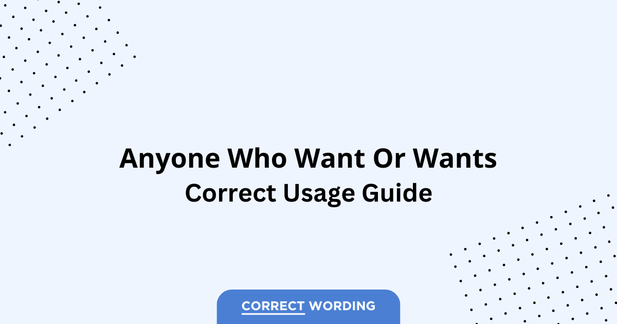Anyone Who Want vs. Anyone Who Wants - Which is Correct?