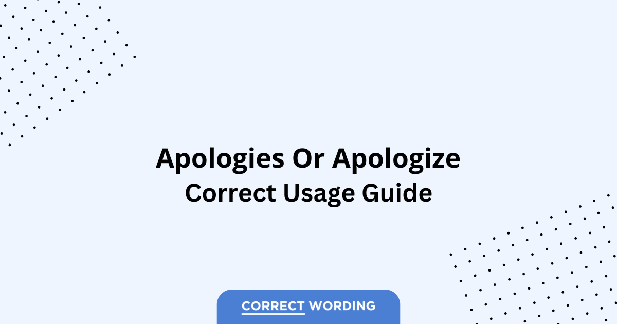 Apologies vs. Apologize – Which is Correct?