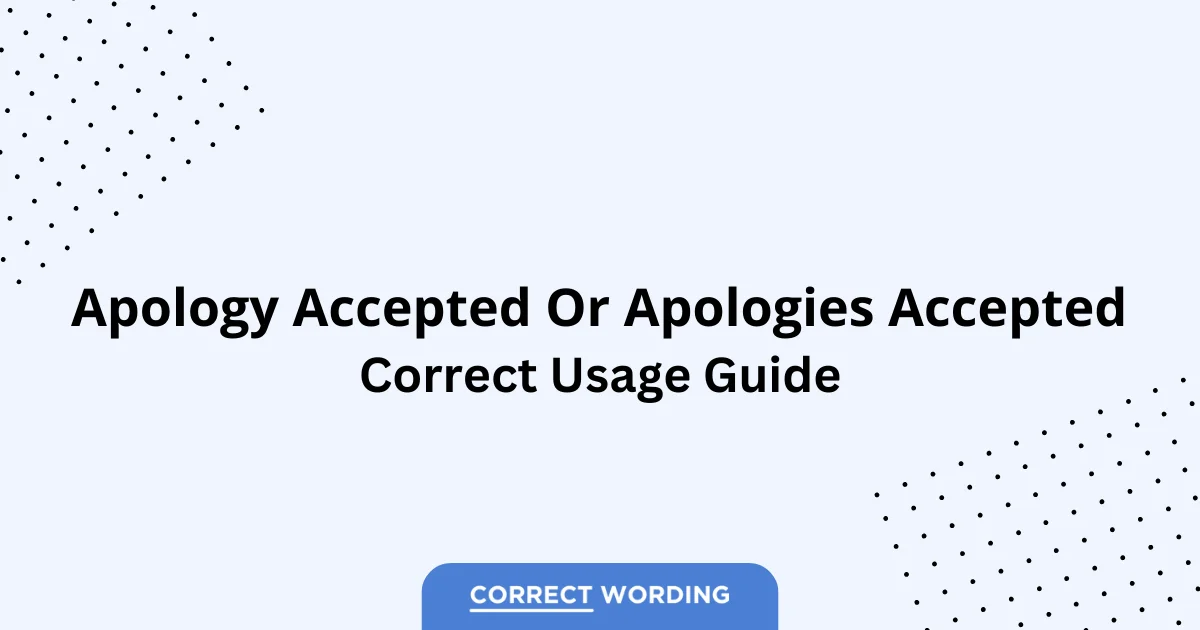 Apology Accepted vs. Apologies Accepted - Which is Correct?