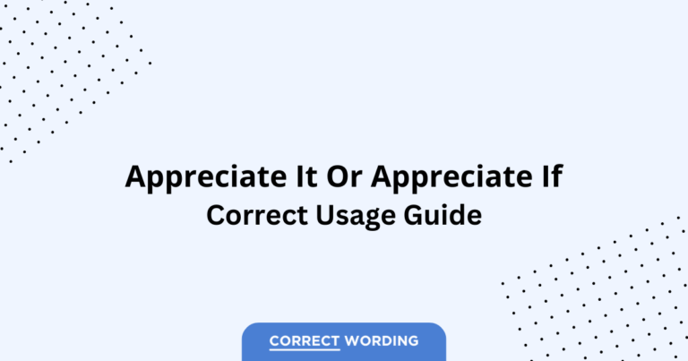Appreciate It vs. Appreciate If - Which is Correct?