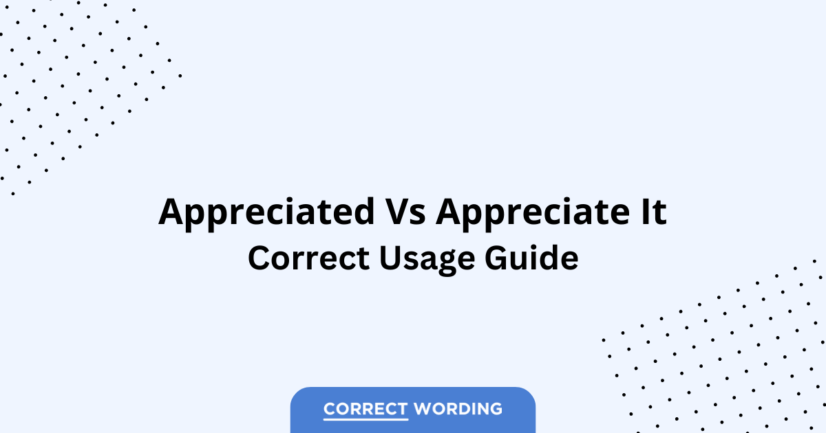Appreciated vs. Appreciate It - Which is Correct?