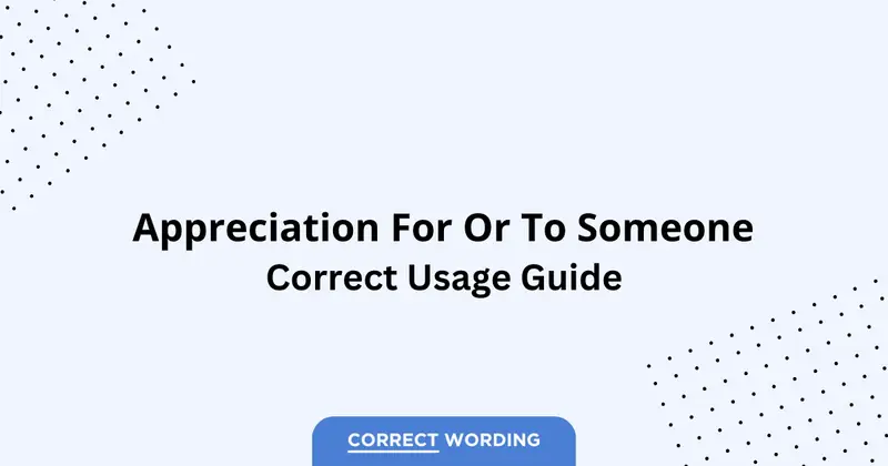 Appreciation For Someone vs. Appreciation To Someone - Which is Correct?