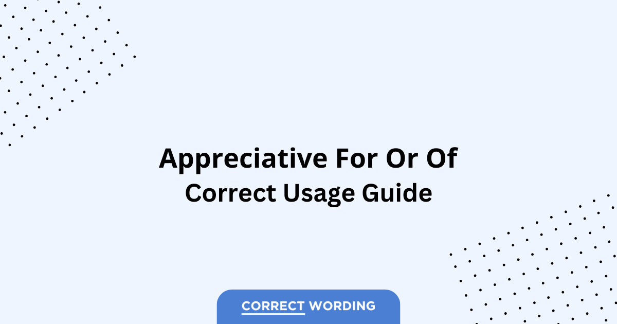 Appreciative for vs. Appreciative of - Which is Correct?
