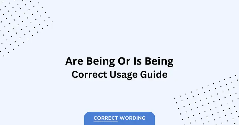 Are Being vs. Is Being - Which is Correct?