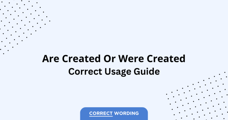 Are Created vs. Were Created - Which is Correct?