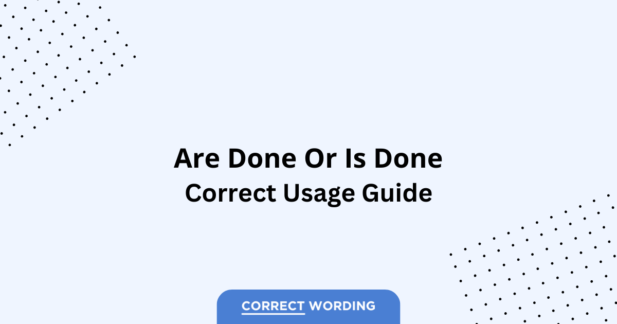 Are Done vs. Is Done - Which is Correct?