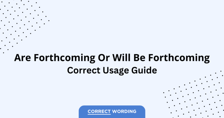 Are Forthcoming vs. Will Be Forthcoming - Which is Correct?
