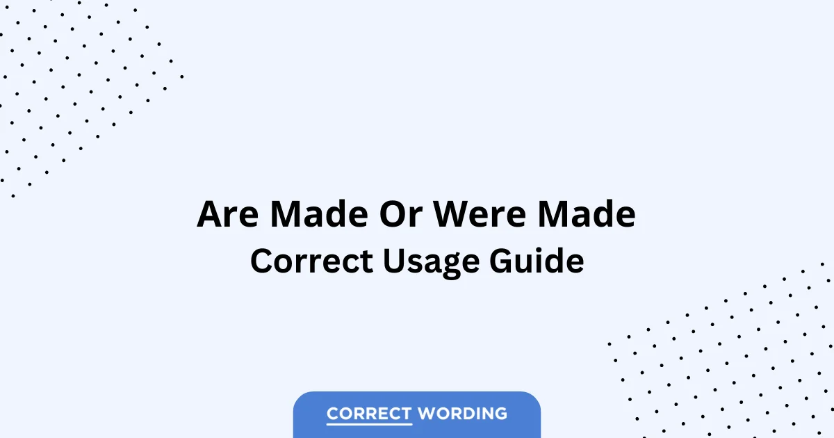 Are Made vs. Were Made - Which is Correct?