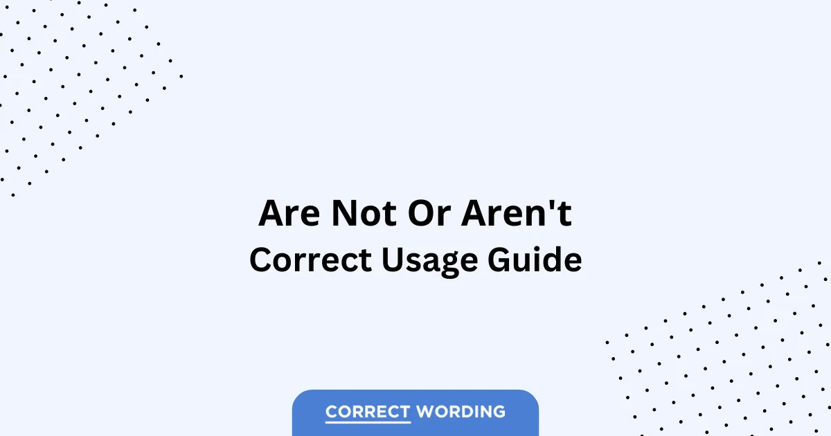 Are Not vs. Aren't - Which is Correct?