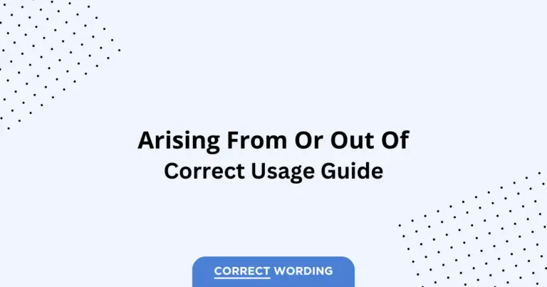 Arising from vs. Arising out of - Which is Correct?