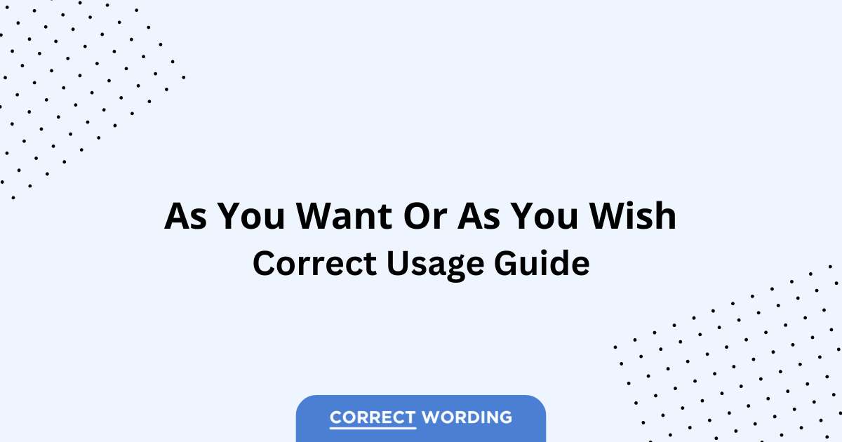 As You Want vs. As You Wish - Which is Correct?