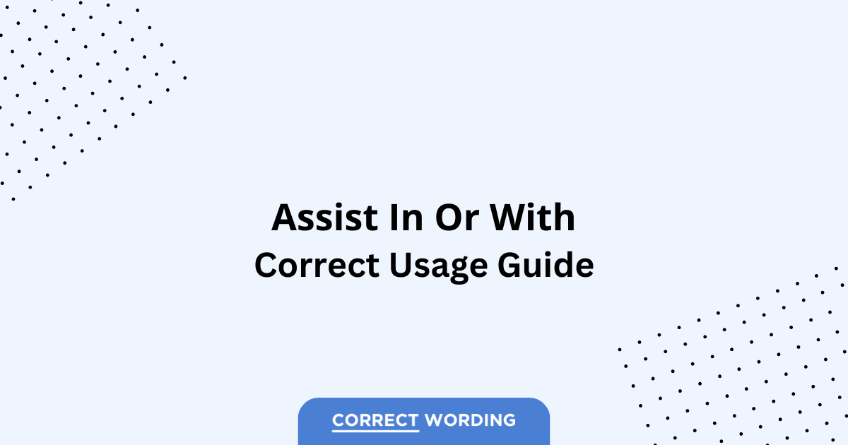 Assist in vs. Assist with – Which is Correct?